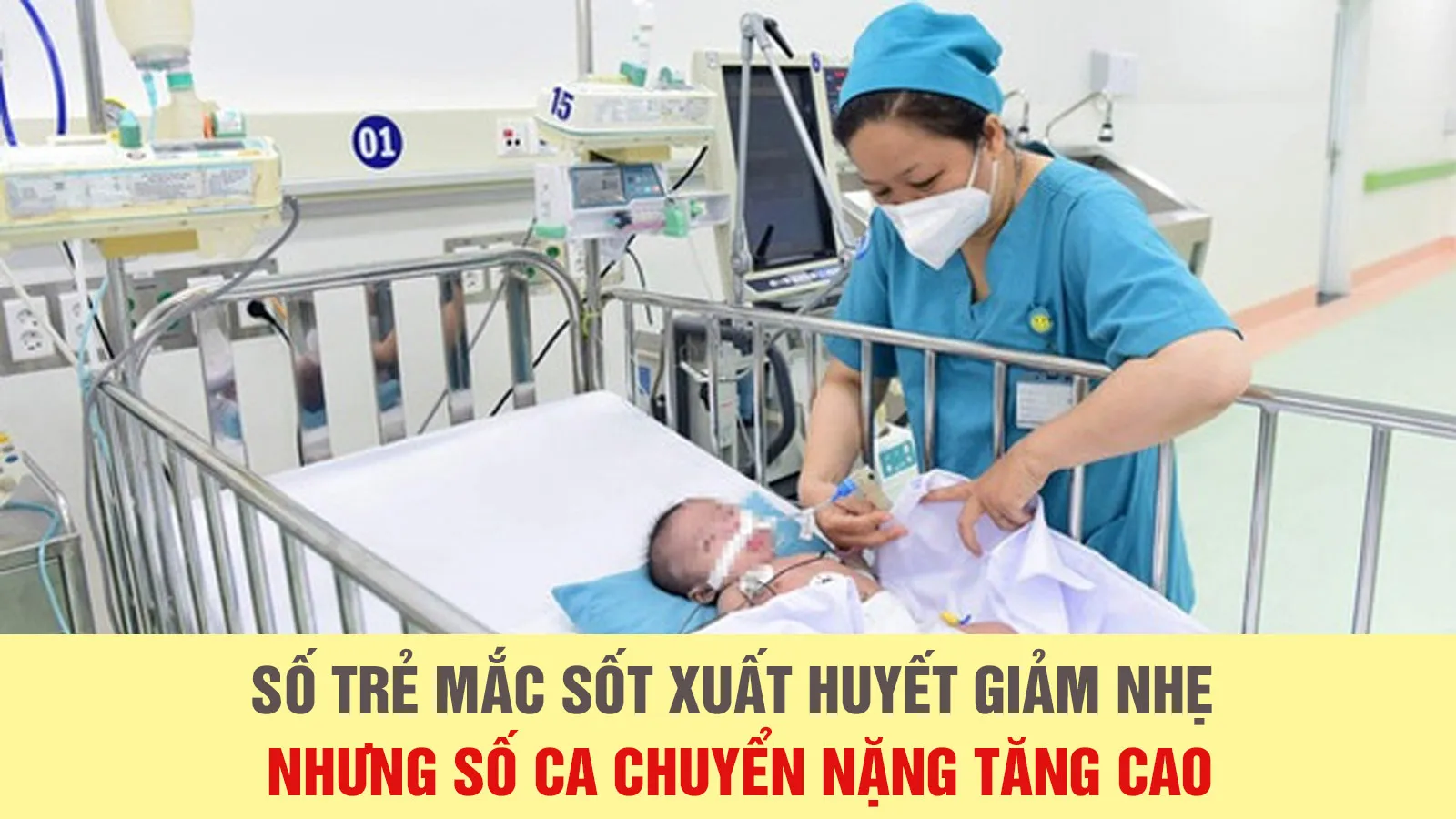 Số trẻ mắc sốt xuất huyết giảm nhẹ nhưng số ca nặng tăng cao