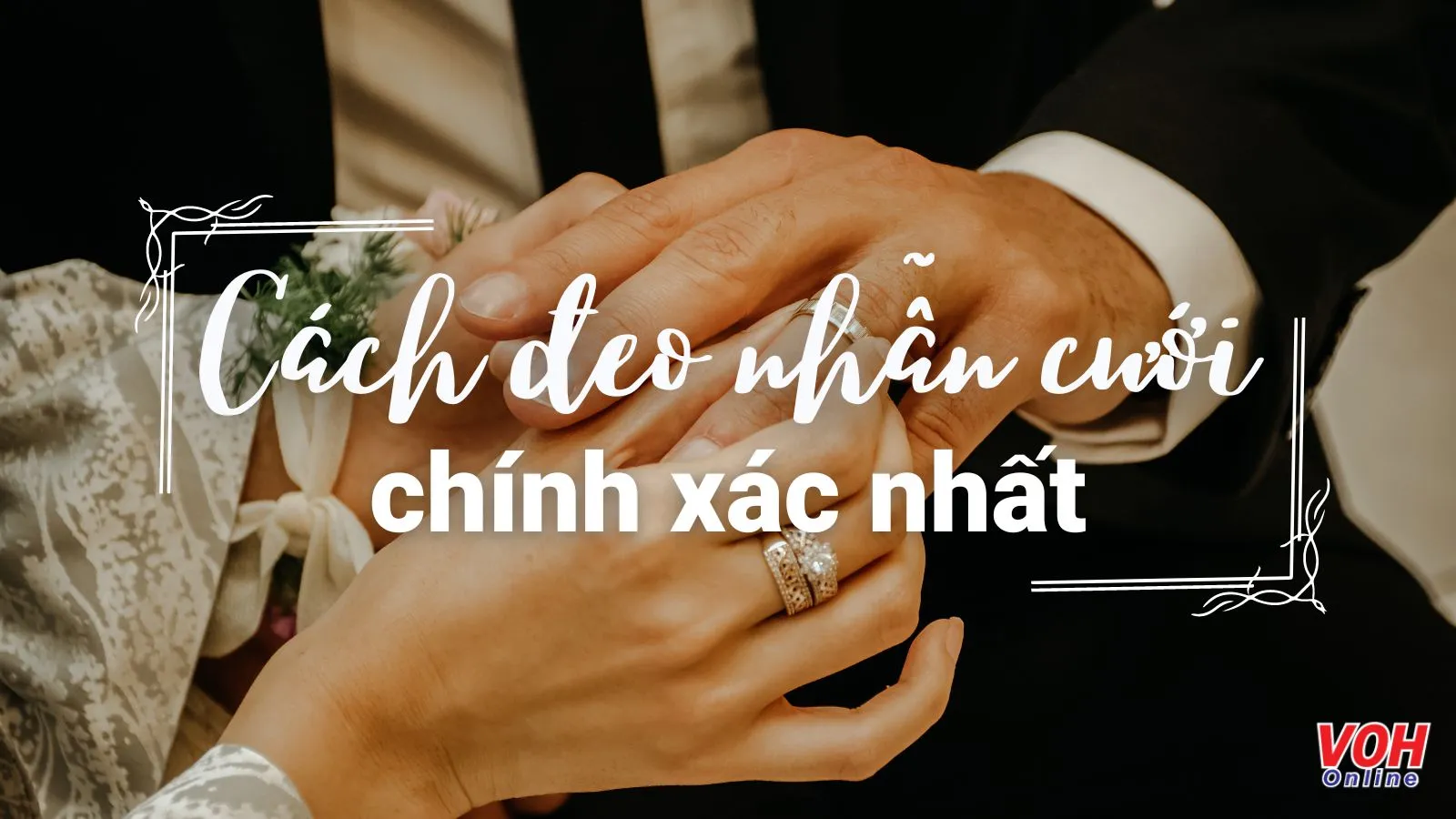 Nam và nữ đeo nhẫn cưới tay nào, ngón nào là đúng nhất?