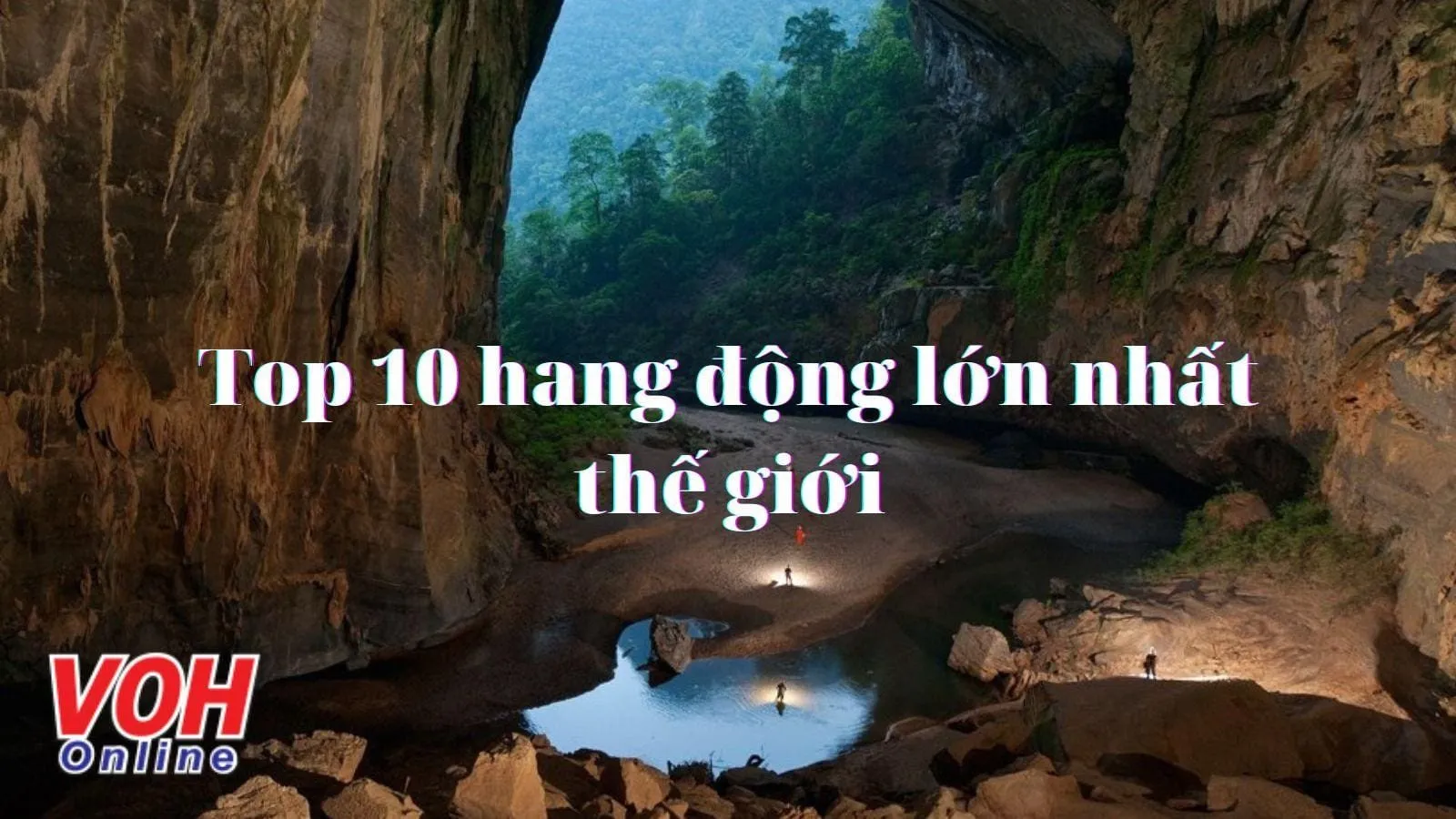 Top 10 hang động lớn nhất thế giới hiện nay