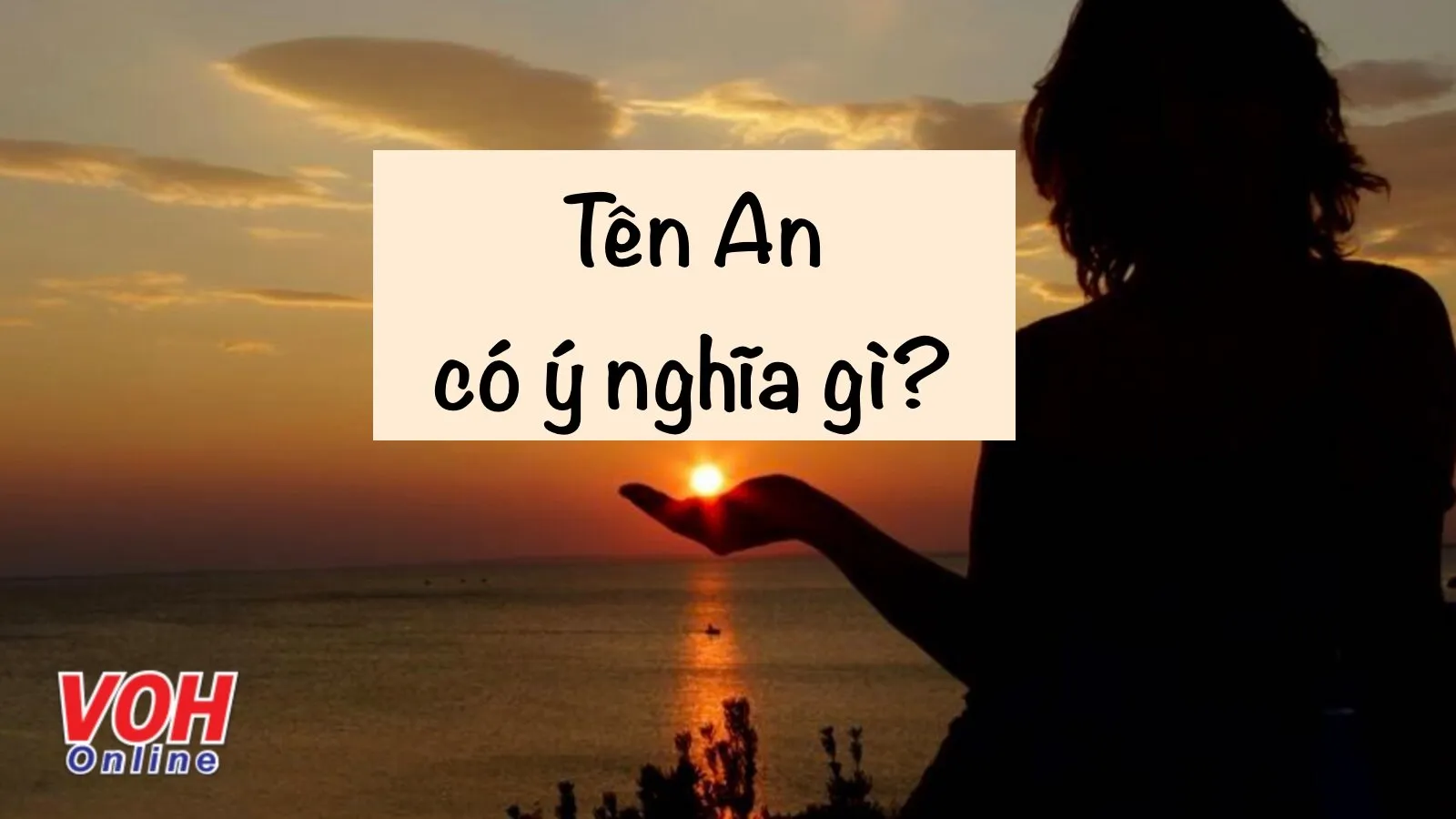 Ý nghĩa tên An và các tên đệm, biệt danh cho tên An hay nhất