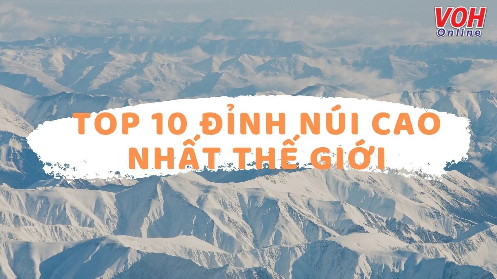 Top 10 dãy núi có đỉnh cao nhất thế giới hiện nay