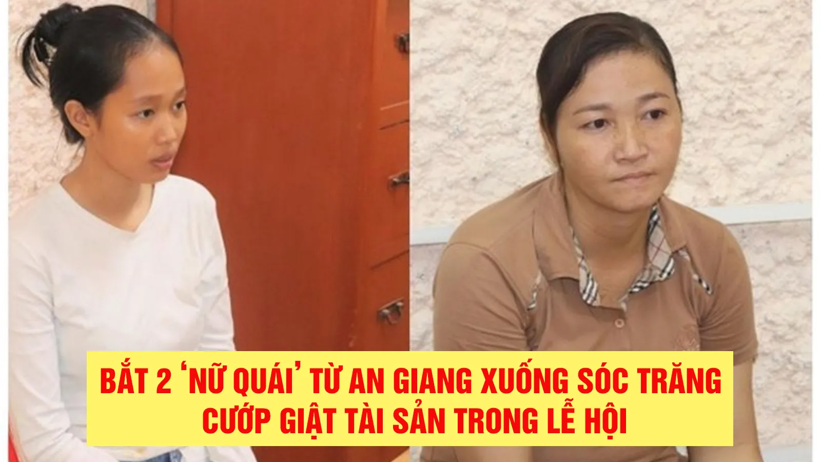 Bắt 2 ‘nữ quái’ từ An Giang xuống Sóc Trăng cướp giật tài sản trong lễ hội