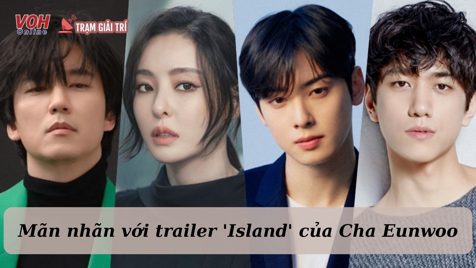 Trailer phim Island của Cha Eunwoo chính thức được ra mắt khiến người xem hào hứng