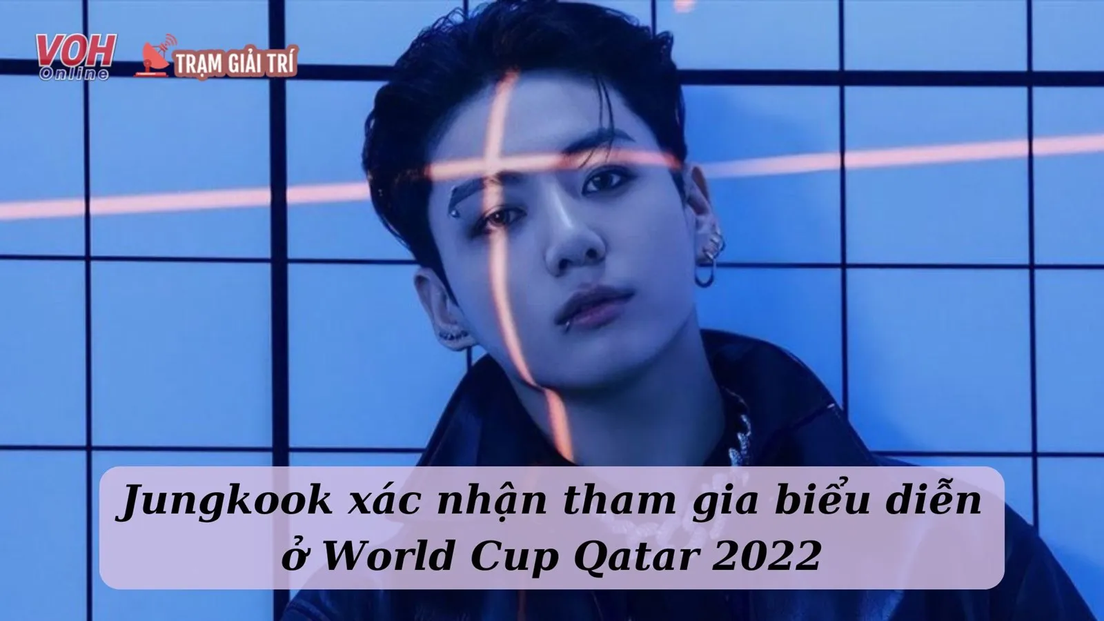 Jungkook xác nhận tham gia biểu diễn khai mạc World Cup Qatar 2022 khiến các fan thích thú