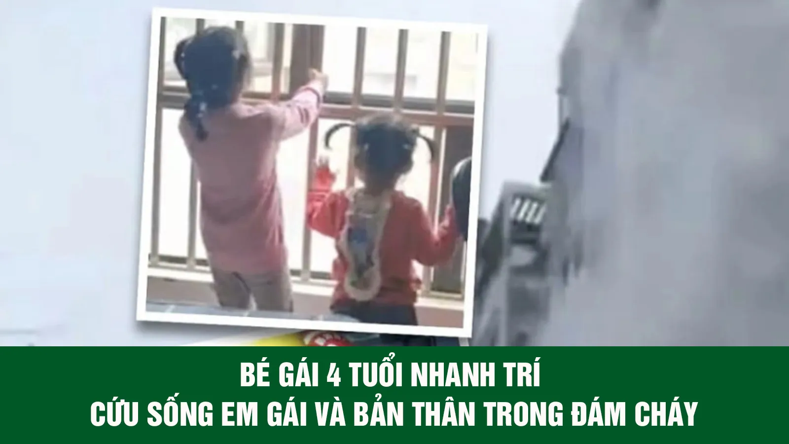 Bé gái 4 tuổi nhanh trí cứu sống em gái và bản thân trong đám cháy ở Trung Quốc