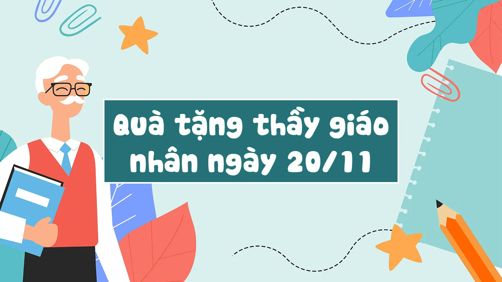 Gợi ý 18 món quà tặng thầy giáo nhân ngày 20/11