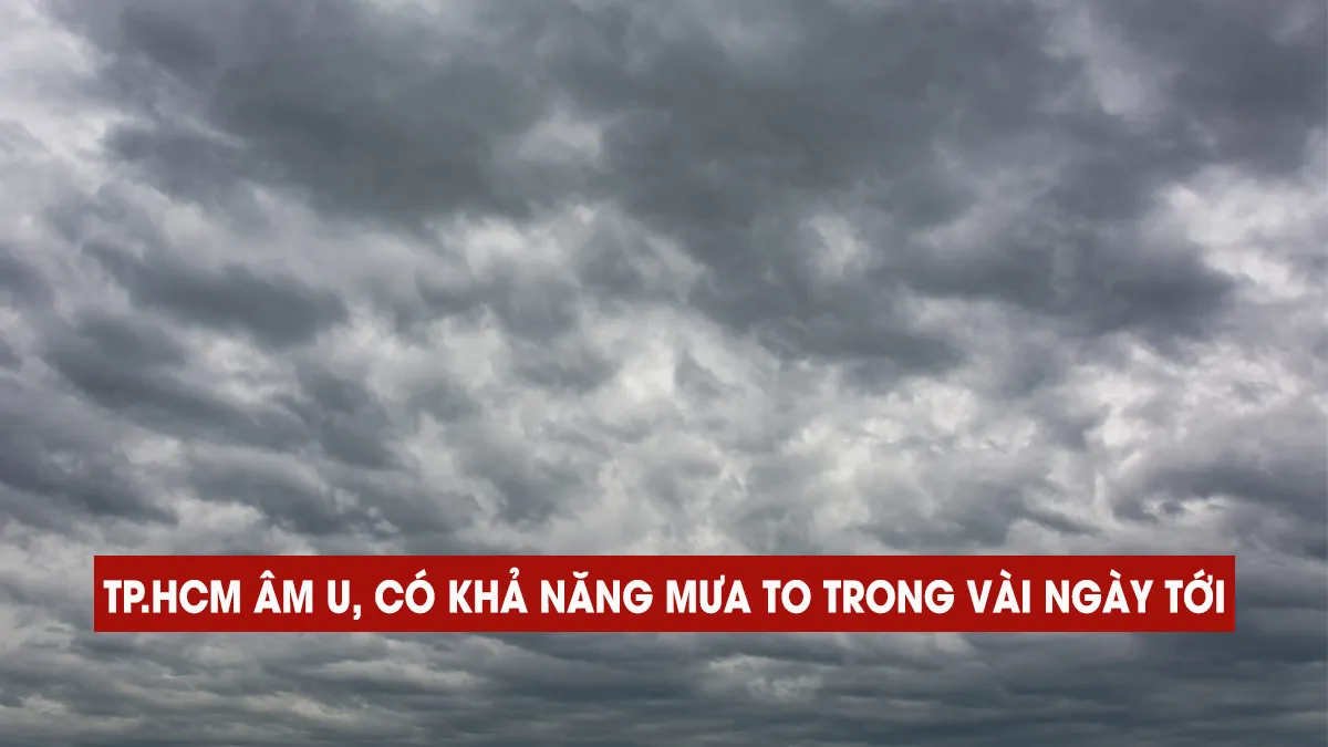 TP.HCM âm u, có khả năng mưa to trong vài ngày tới