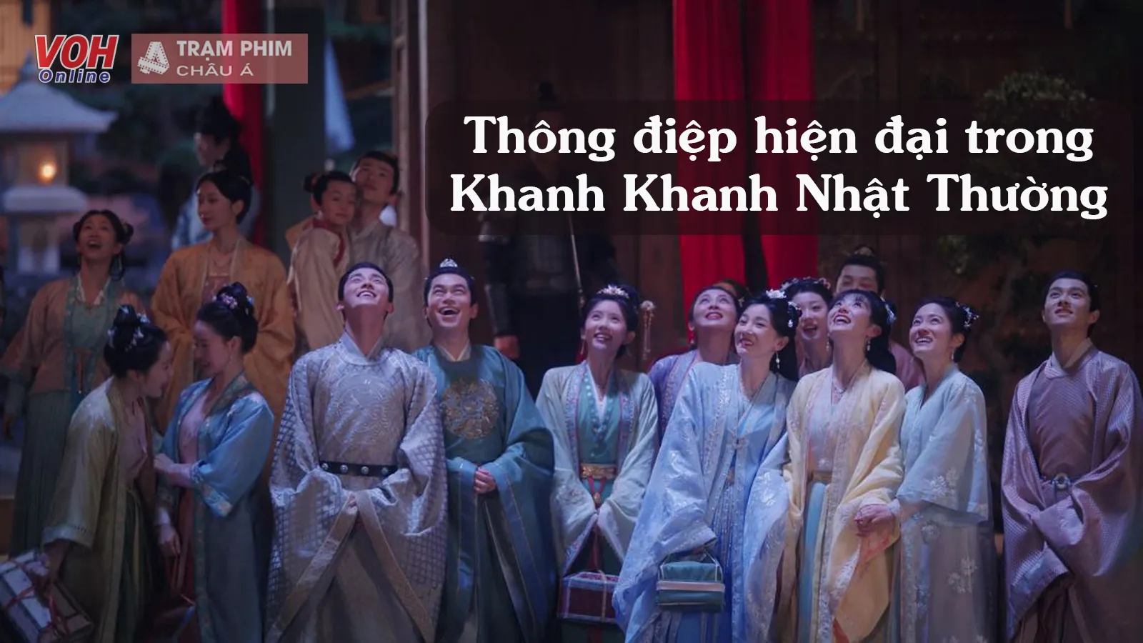 Khanh Khanh Nhật Thường: Phim cổ trang nhưng nội dung lại hiện đại, hợp thời