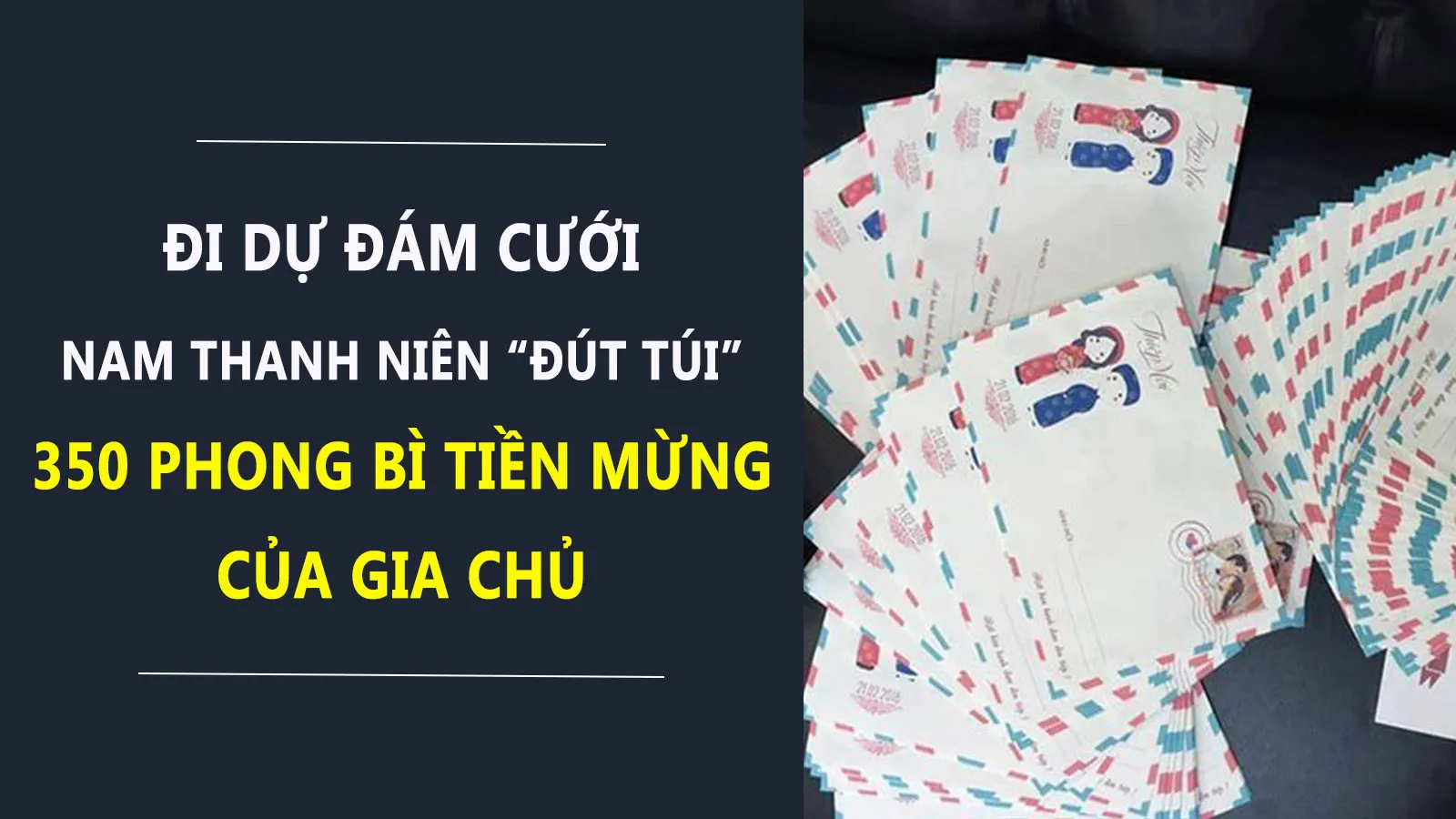 Khách dự đám cưới ‘chôm’ 350 phong bì tiền mừng của gia chủ