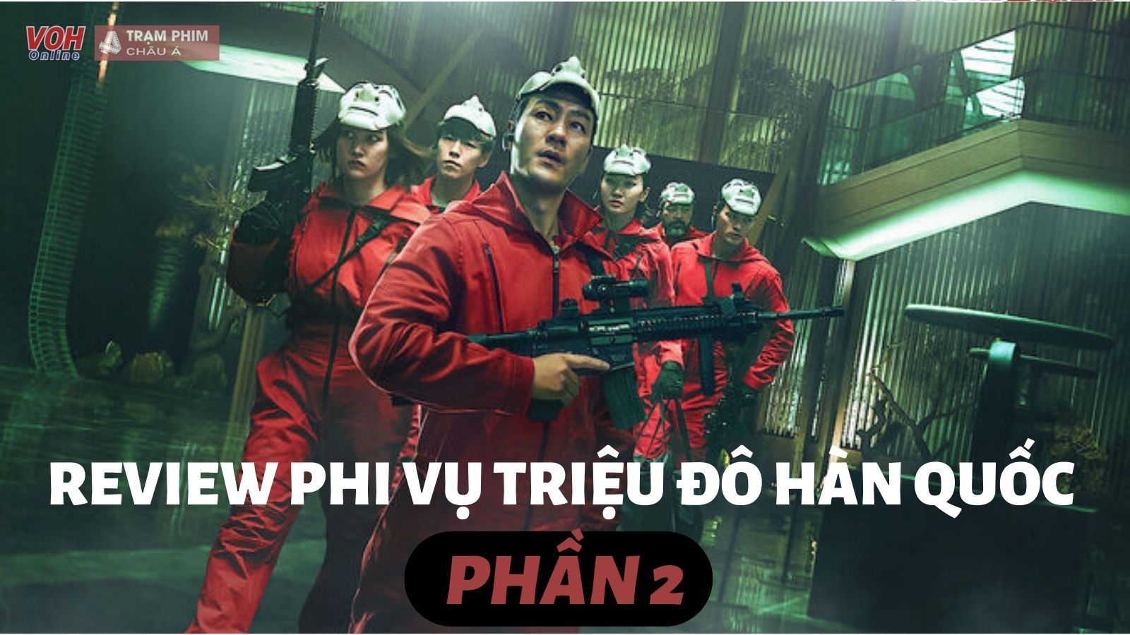 Review Phi Vụ Triệu Đô Hàn Quốc phần 2: Xuất hiện nhân vật mới Seoul, nhưng vẫn thua xa bản gốc