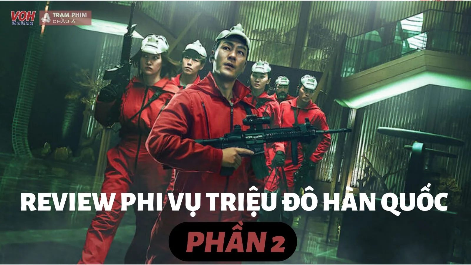 Review Phi Vụ Triệu Đô Hàn Quốc phần 2: Xuất hiện nhân vật mới Seoul, nhưng vẫn thua xa bản gốc