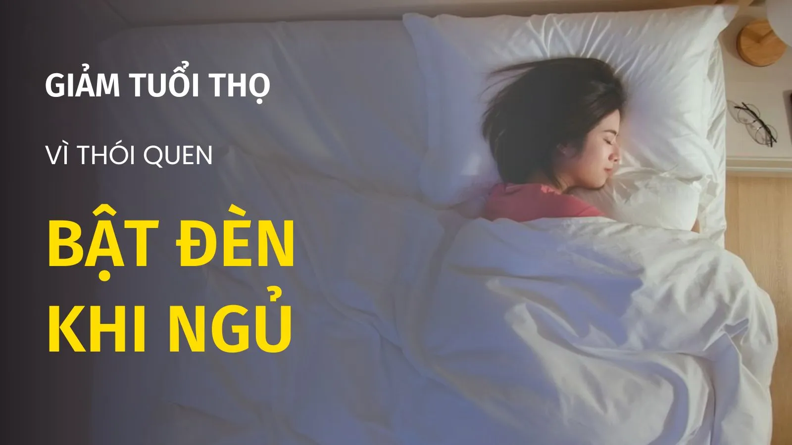 Giảm cả chục năm tuổi thọ vì thói quen bật đèn khi ngủ