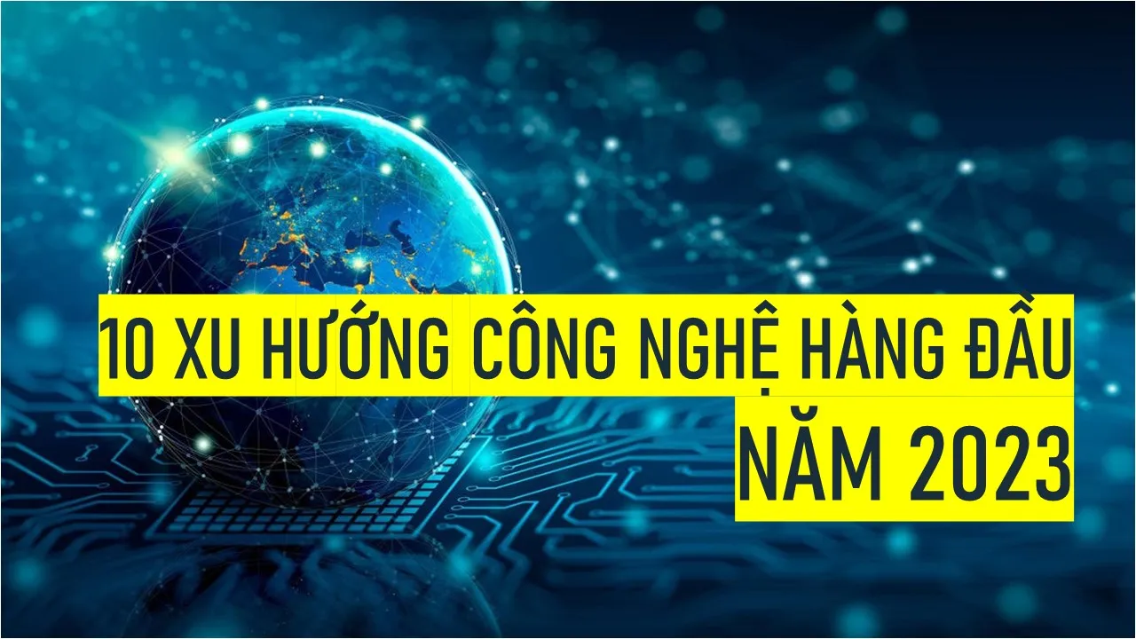 10 xu hướng công nghệ hàng đầu năm 2023