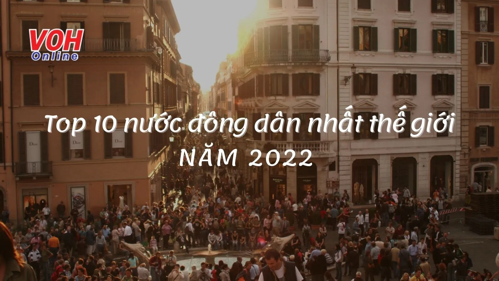 Top 10 nước đông dân nhất thế giới năm 2022