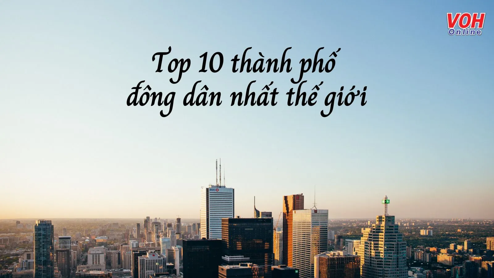 Top 10 thành phố đông dân nhất thế giới năm 2022