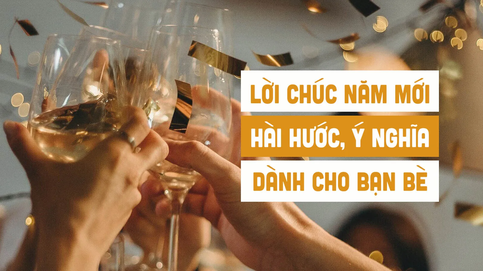 85+ lời chúc năm mới bạn bè, chúc Tết bạn bè hài hước, ý nghĩa