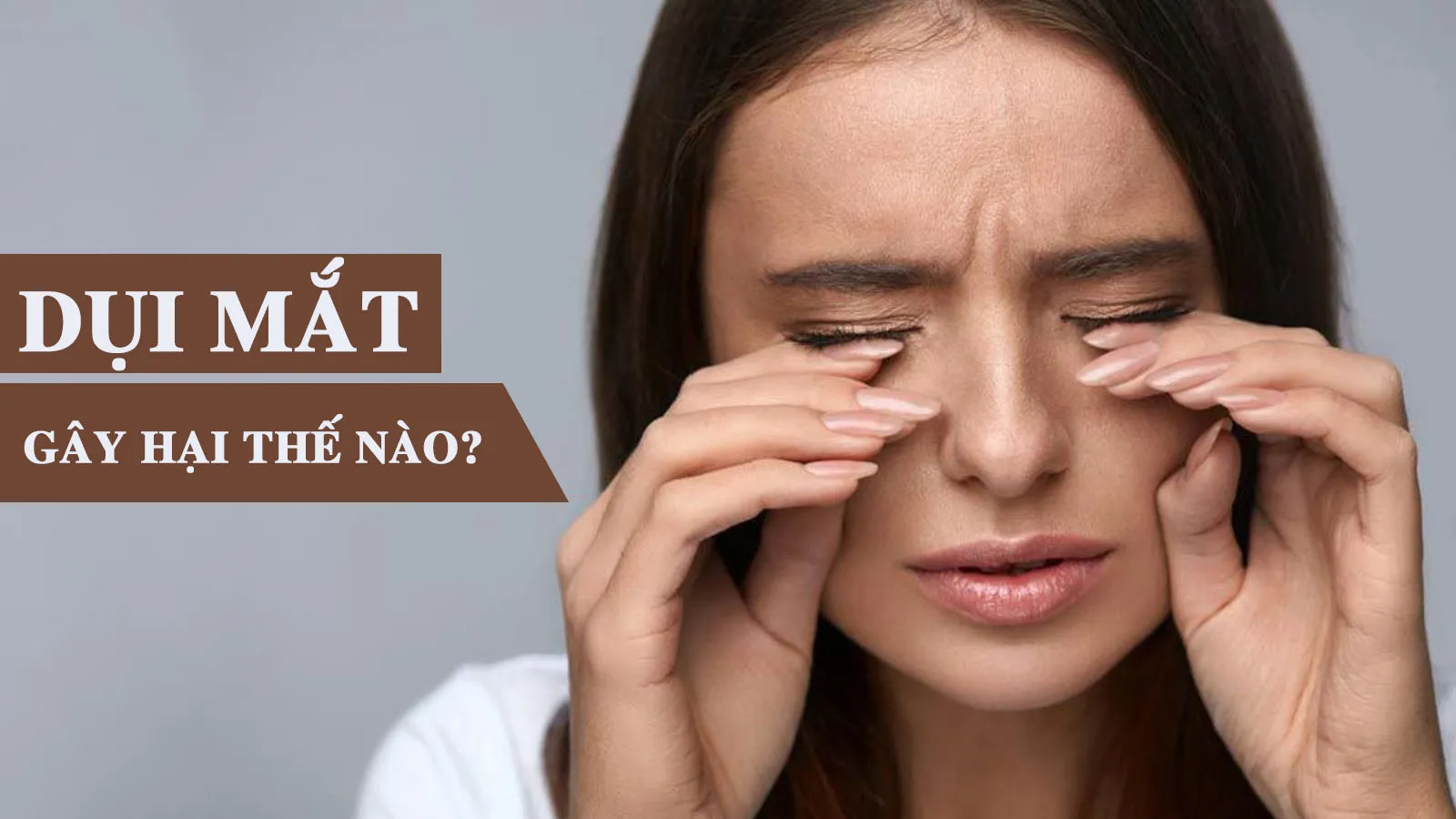 Vì sao dụi mắt được coi là thói quen xấu cần bỏ ngay lập tức?