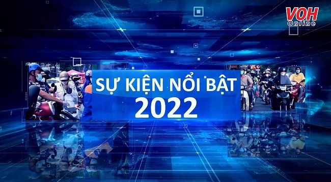 Nhìn lại những sự kiện nổi bật năm 2022