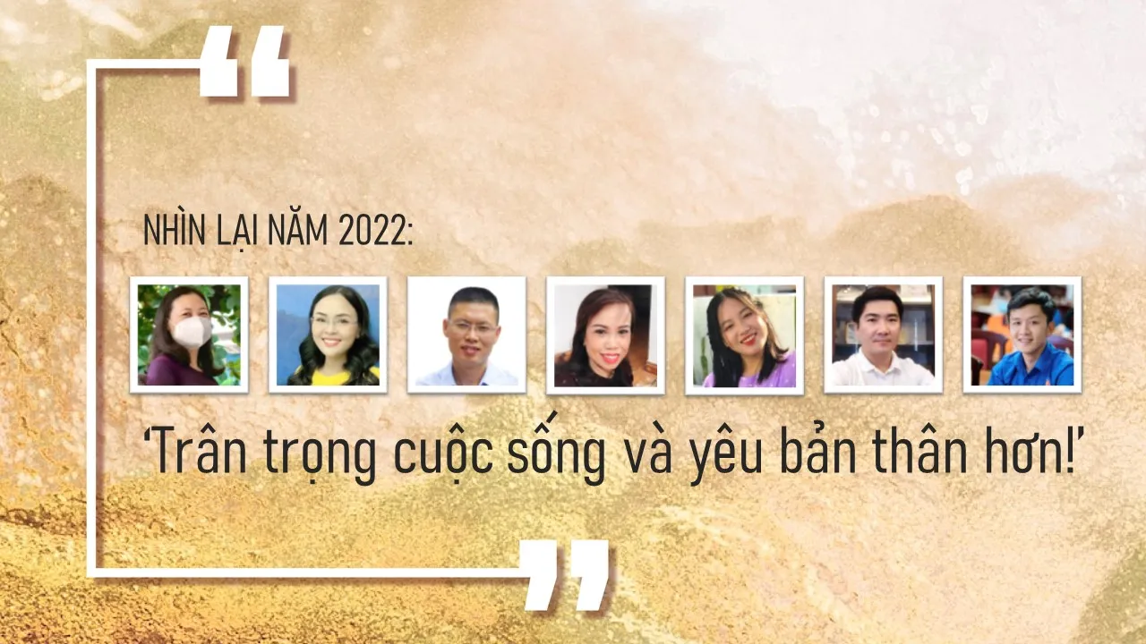 Nhìn lại năm 2022: Trân trọng cuộc sống và yêu bản thân hơn!