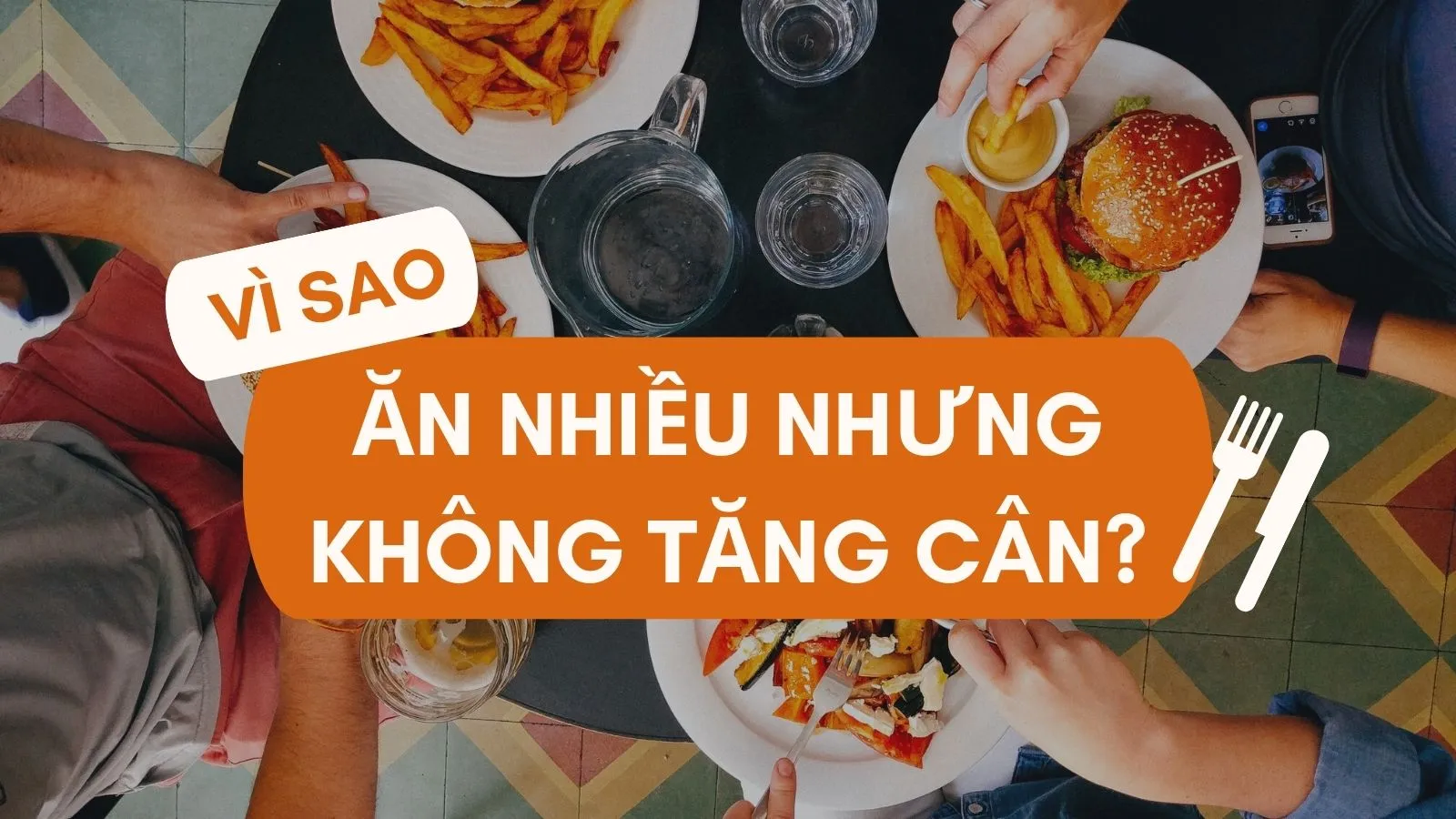 Vì sao ăn nhiều nhưng không tăng cân?