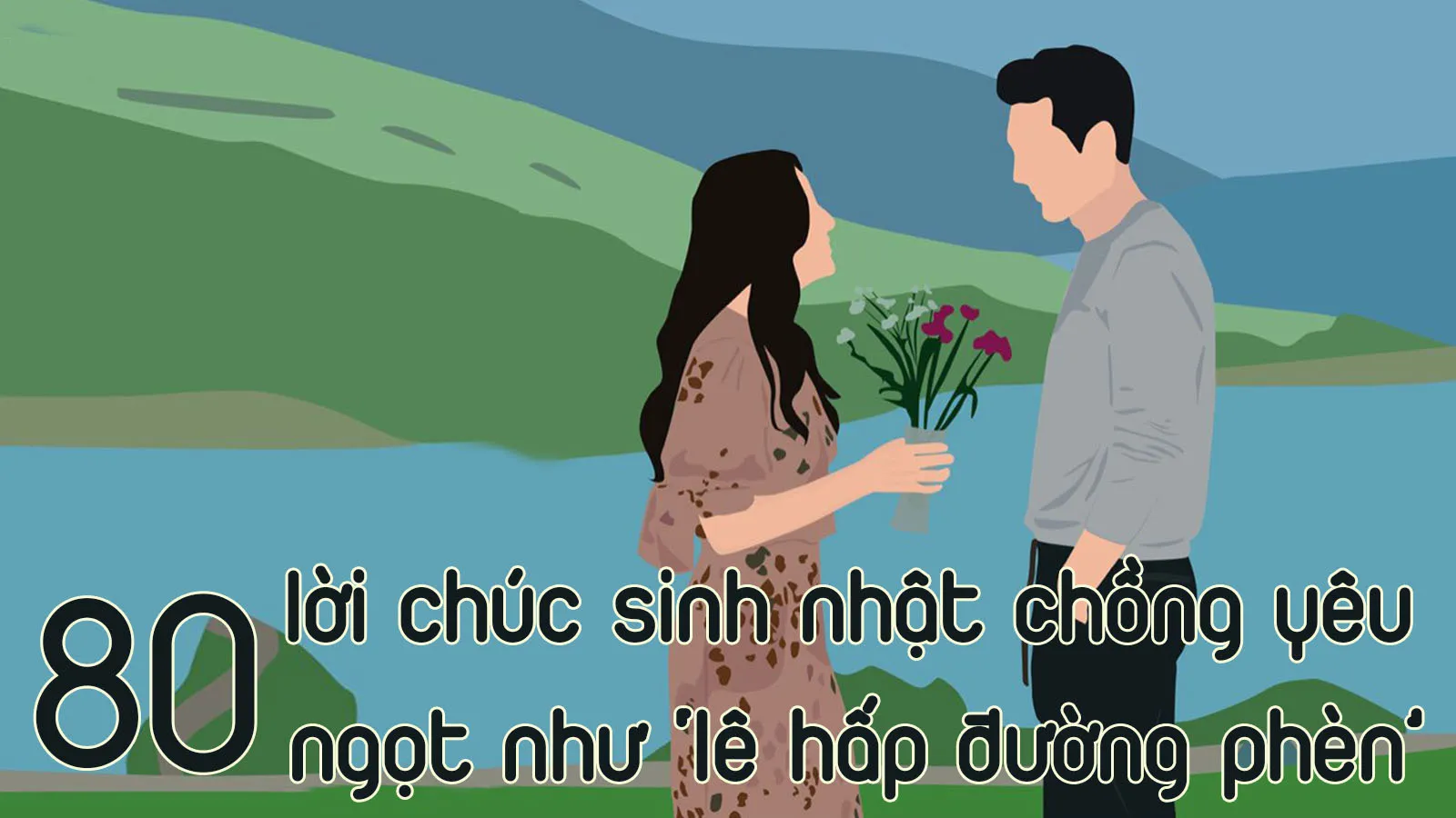 80 lời chúc mừng sinh nhật chồng ngọt như ‘lê hấp đường phèn’