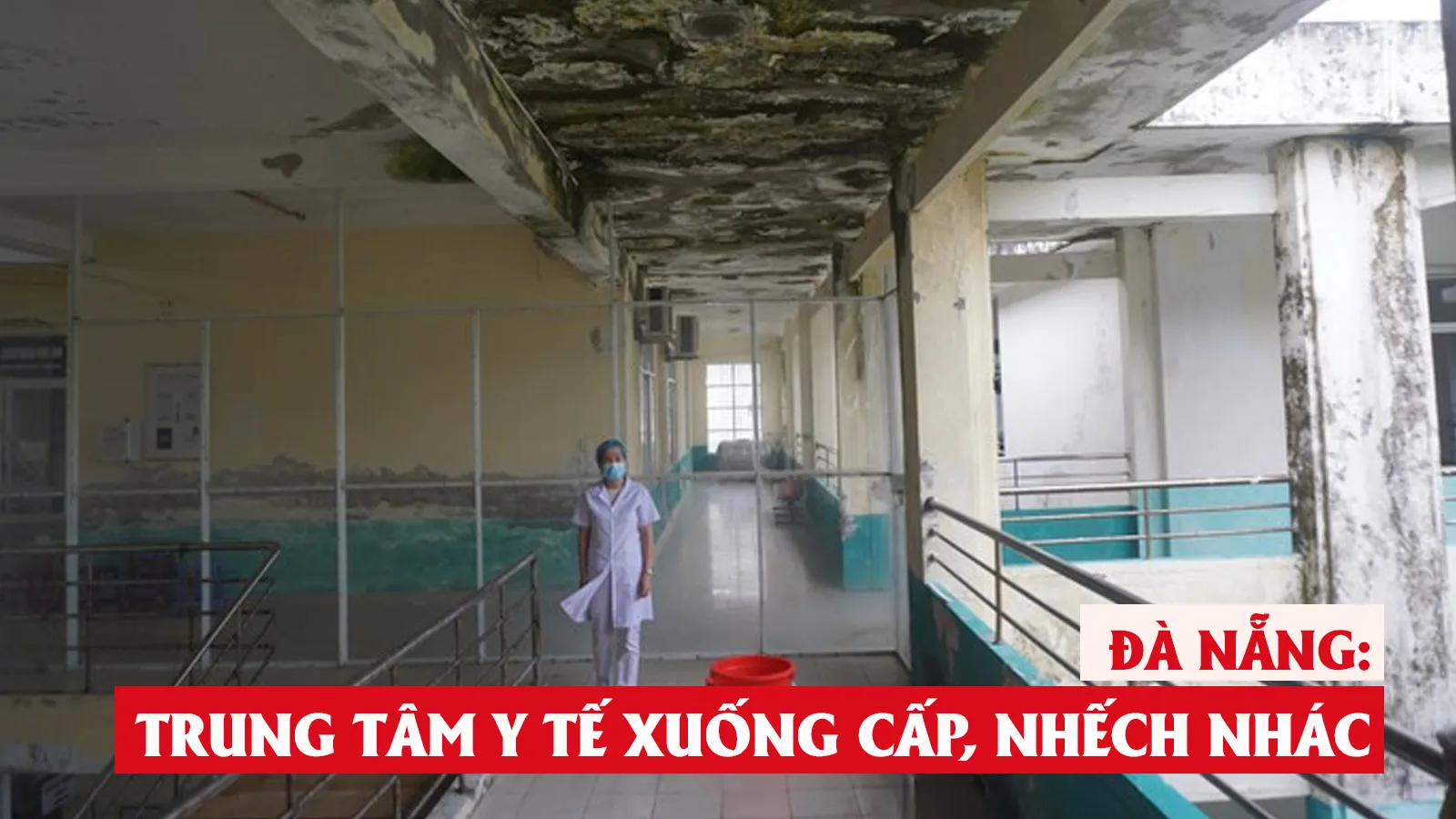 Cận cảnh Trung tâm y tế ở Đà Nẵng xuống cấp, rêu mốc mọc đầy bên giường bệnh