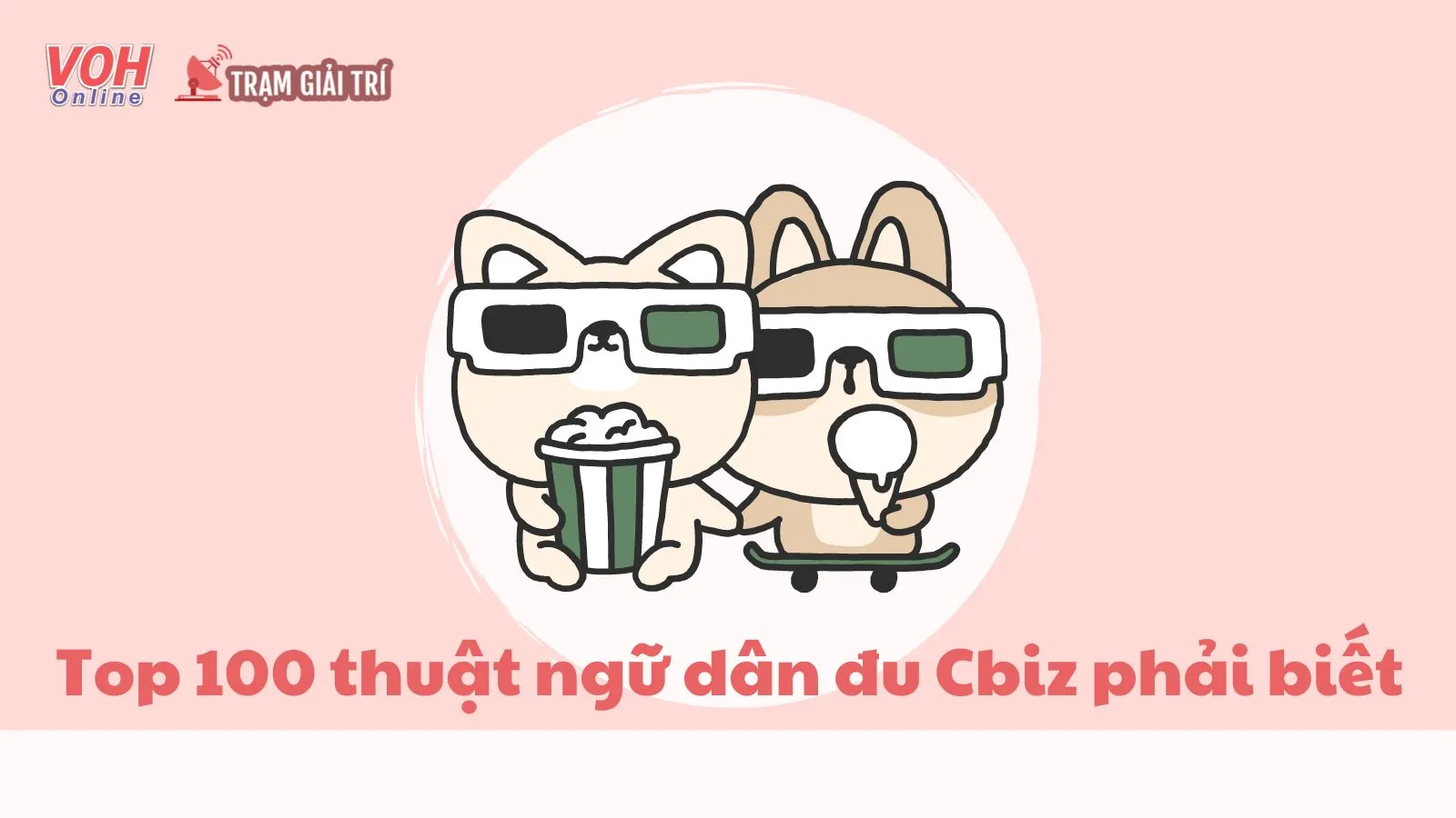 Tất tần tật thuật ngữ thường dùng mà dân đu Cbiz phải biết