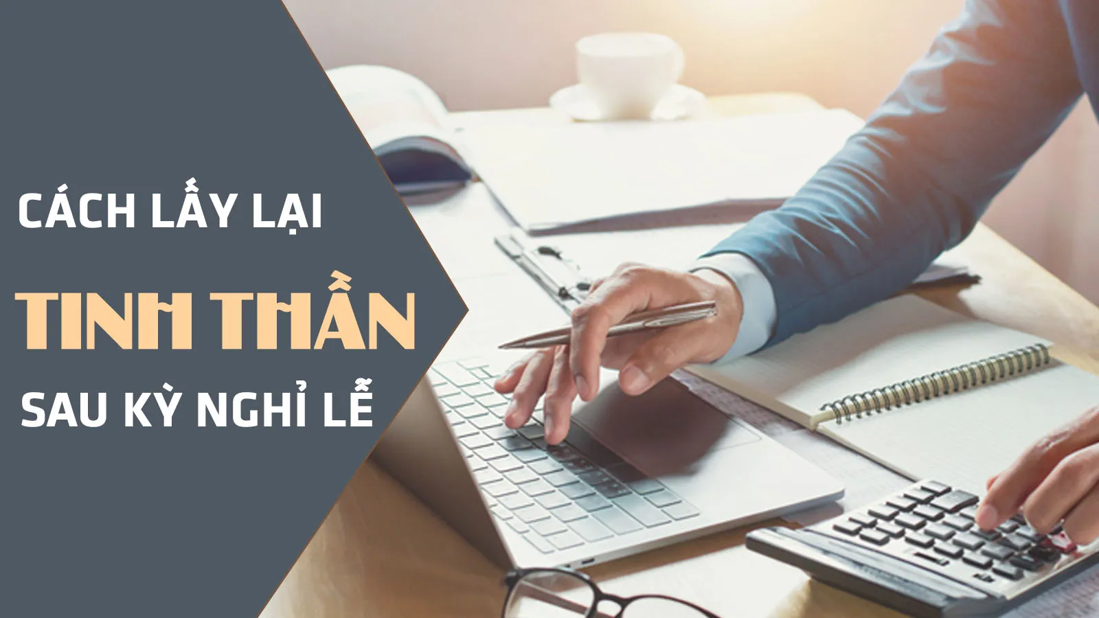 Bí quyết giúp lấy lại tinh thần sau kỳ nghỉ dài cho dân văn phòng