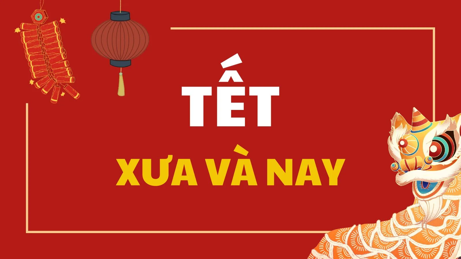 Tết xưa và Tết nay: những điểm khác biệt thú vị