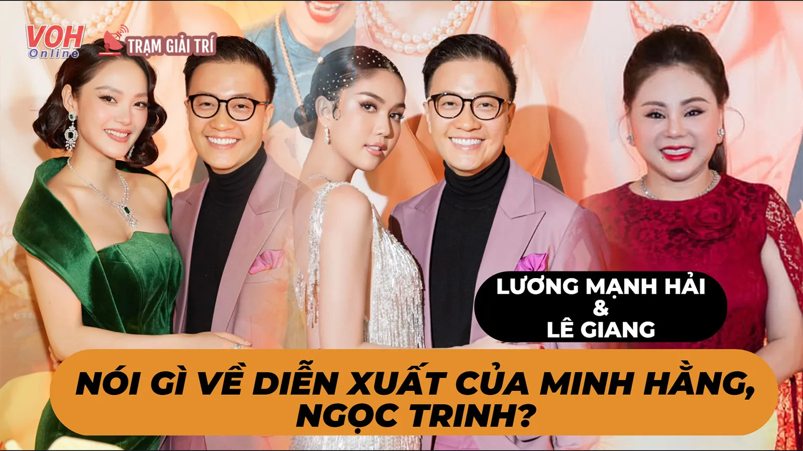 Lương Mạnh Hải và Lê Giang nói gì về diễn xuất của Minh Hằng, Ngọc Trinh?