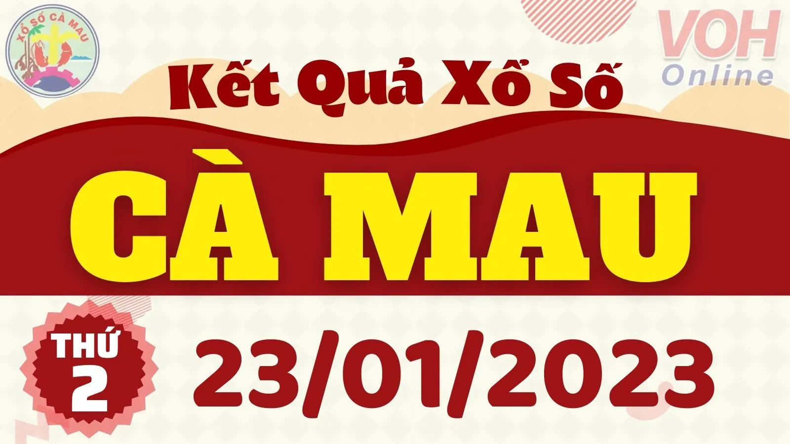 XSCM 23/01 Kết quả xổ số Cà Mau hôm nay thứ 2 ngày 23/1/2023