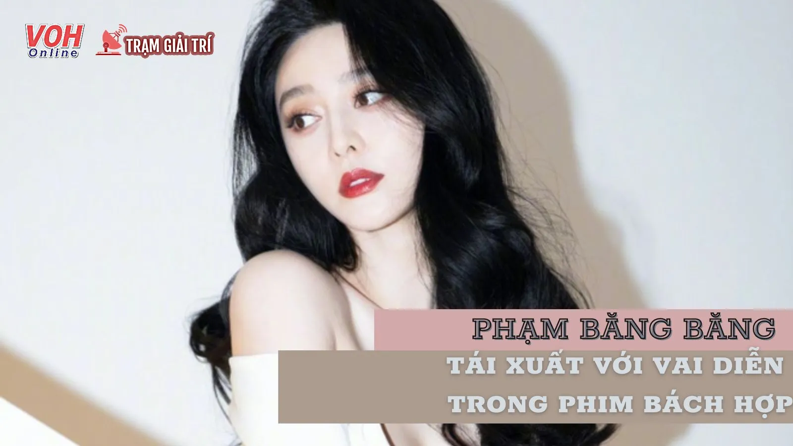 Phạm Băng Băng chuẩn bị trở lại với vai nữ phim chính bách hợp của Hàn