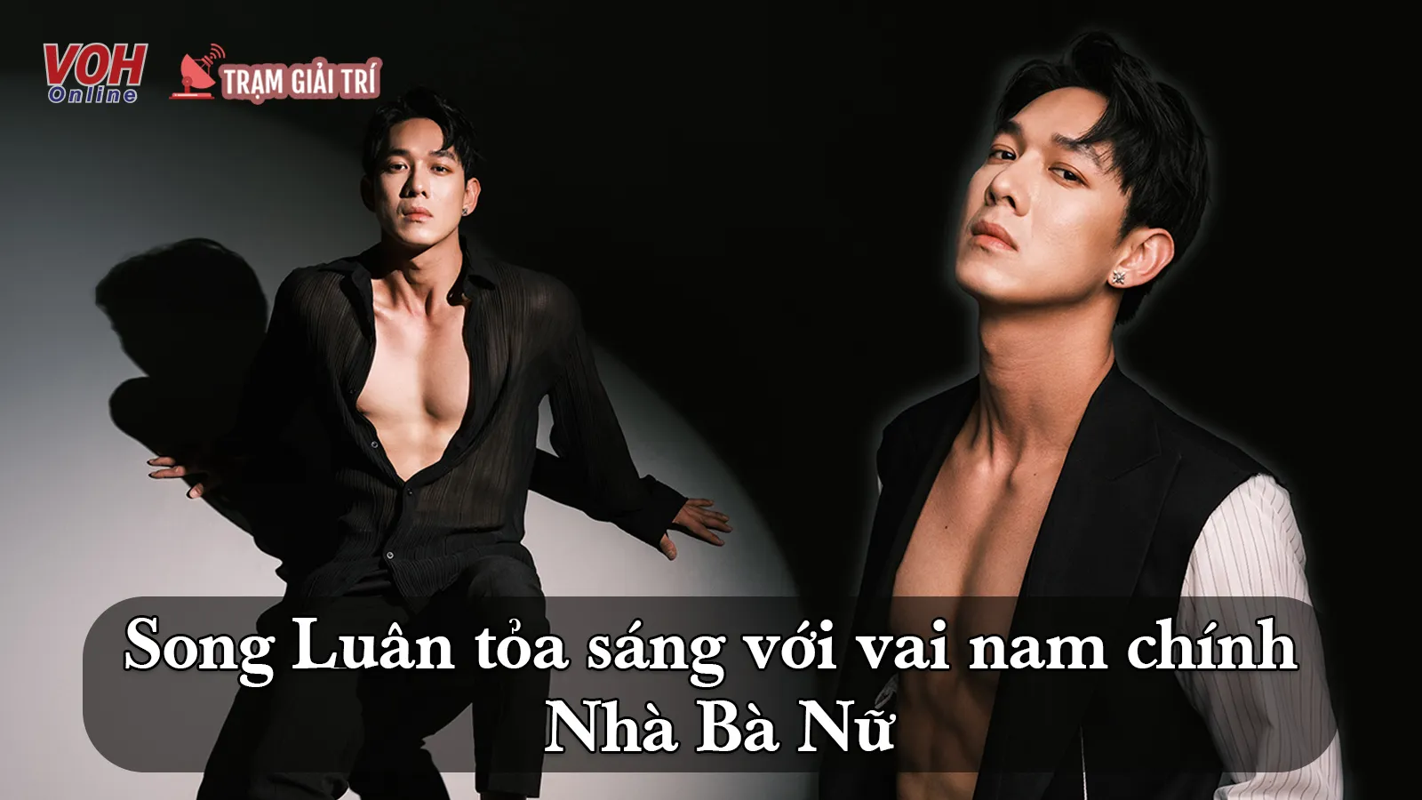 Vì sao soái ca John Song Luân trong Nhà Bà Nữ khiến dân tình mê mệt?