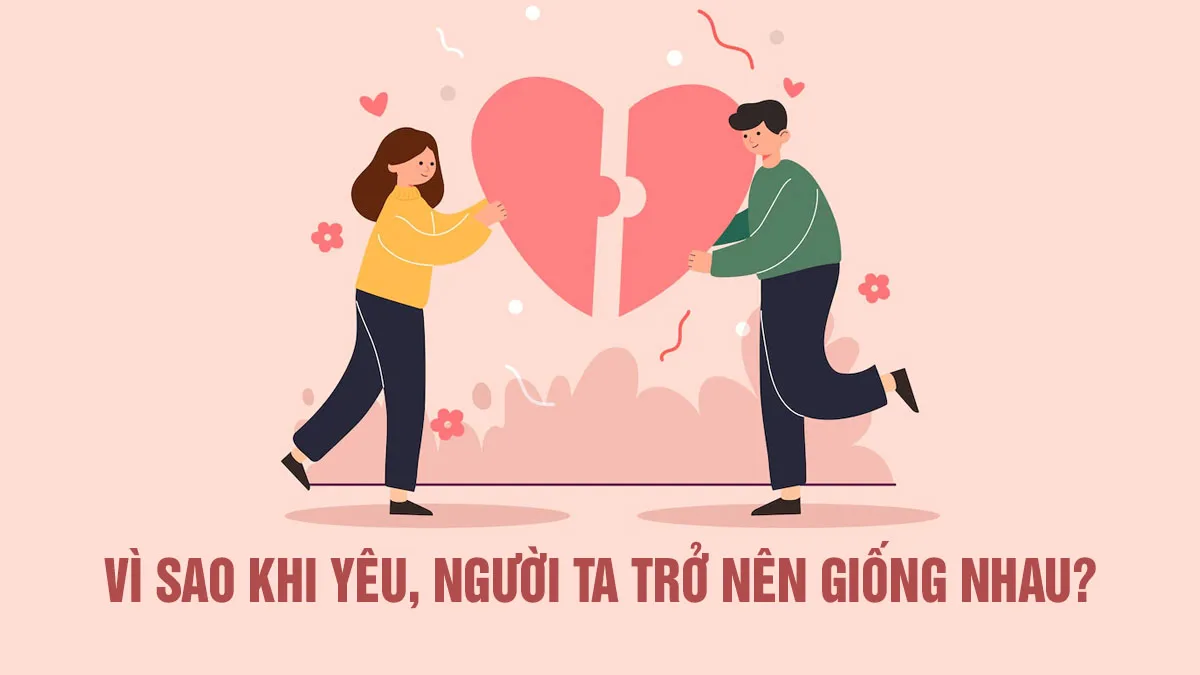 Vì sao các cặp đôi yêu nhau, cặp vợ chồng thường giống nhau?