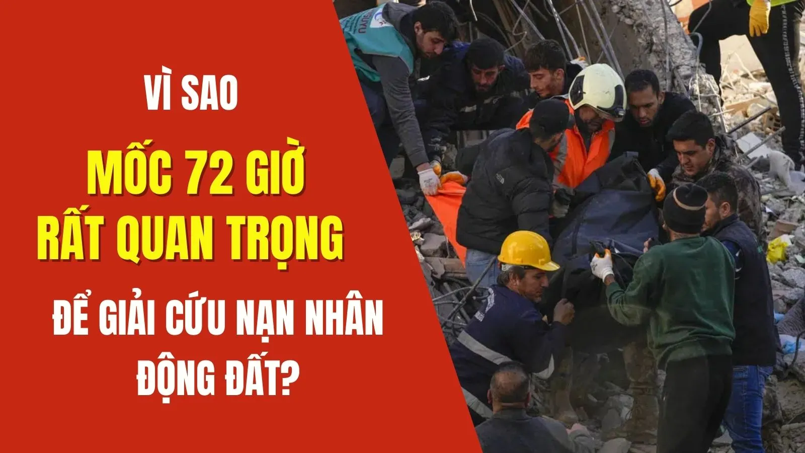 Vì sao 72 giờ đầu tiên rất quan trọng trong giải cứu nạn nhân động đất?