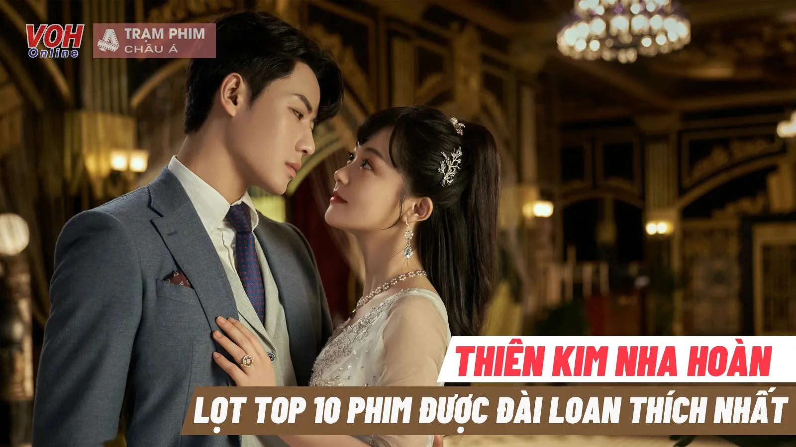 Top 10 phim Đại Lục cuốn nhất tại Đài Loan 2022: Thiên Kim Nha Hoàn gây bất ngờ