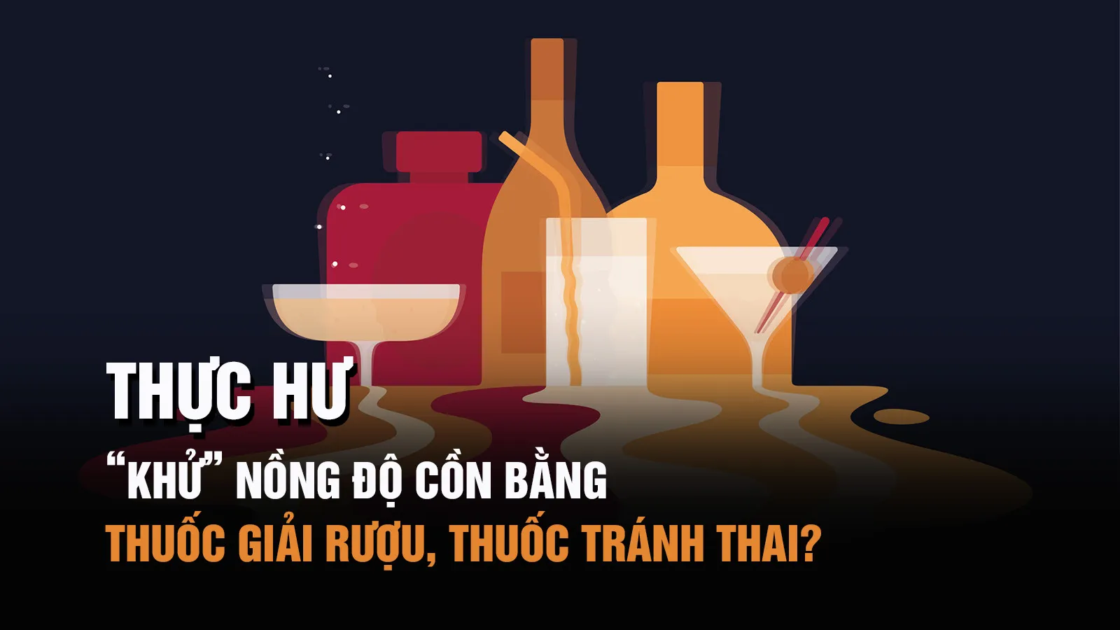 Thực hư chuyện thuốc giải rượu, thuốc tránh thai ‘thổi bay’ nồng độ cồn?