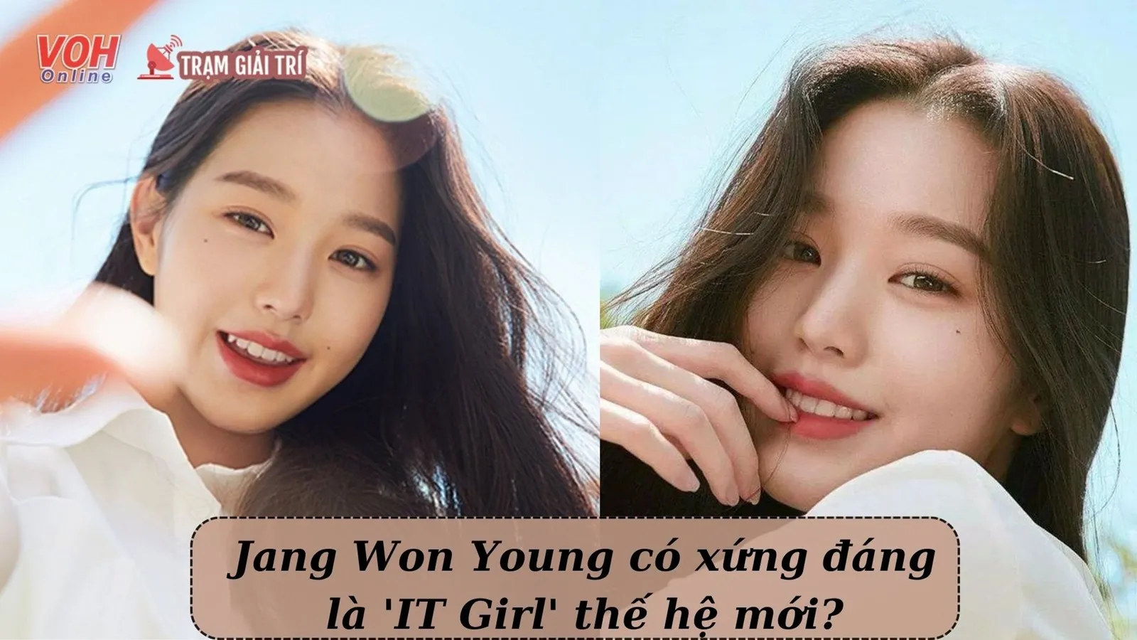 Jang Won Young được kì vọng là IT Girl thế hệ mới là nhờ đâu?