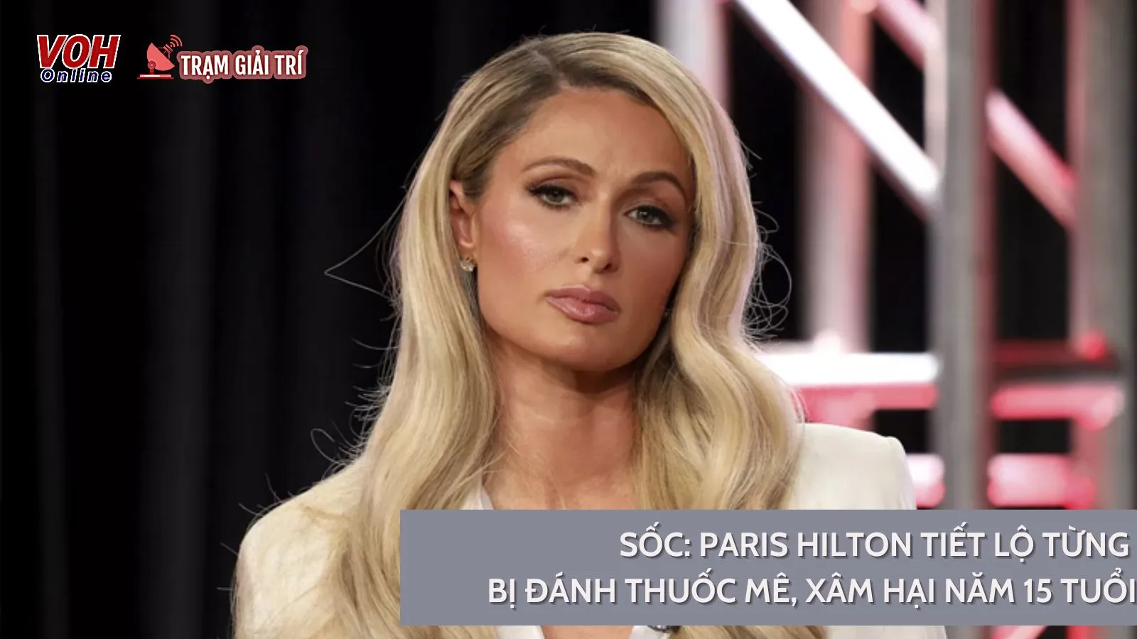 Paris Hilton tiết lộ việc từng bị đánh thuốc mê, xâm hại năm 15 tuổi