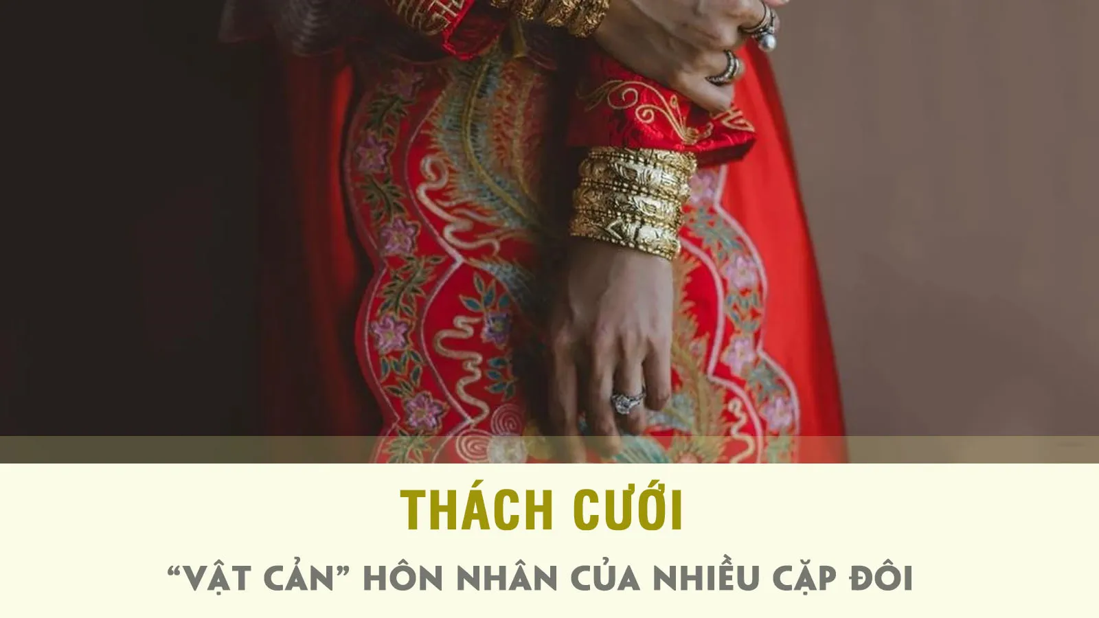 Thách cưới: “Vật cản” của người trẻ Trung Quốc trên con đường đi đến hôn nhân