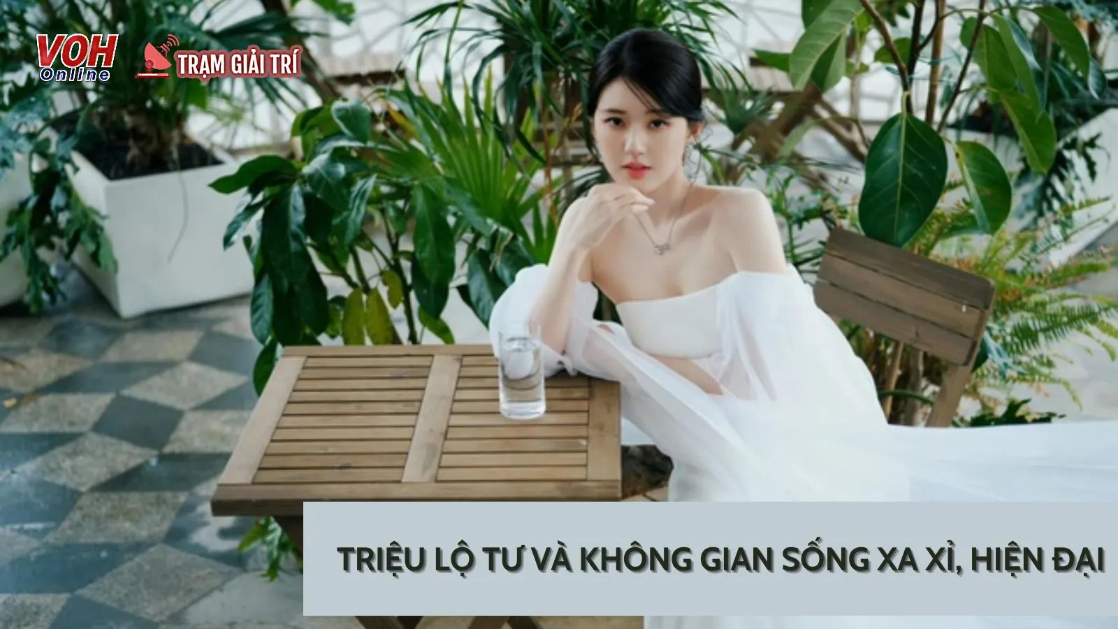 Triệu Lộ Tư và không gian sống xa xỉ, hiện đại