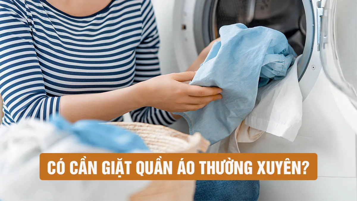 Quần áo mặc bao lâu thì giặt?