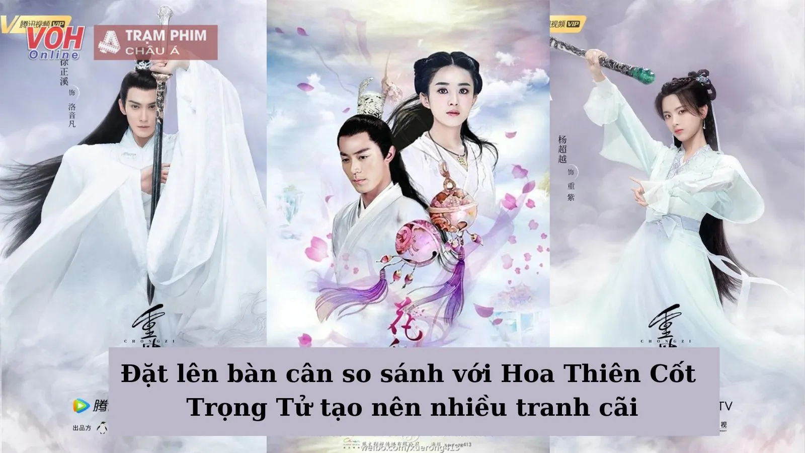 Đặt lên bàn cân so sánh với Hoa Thiên Cốt, Trọng Tử tạo nên nhiều tranh cãi