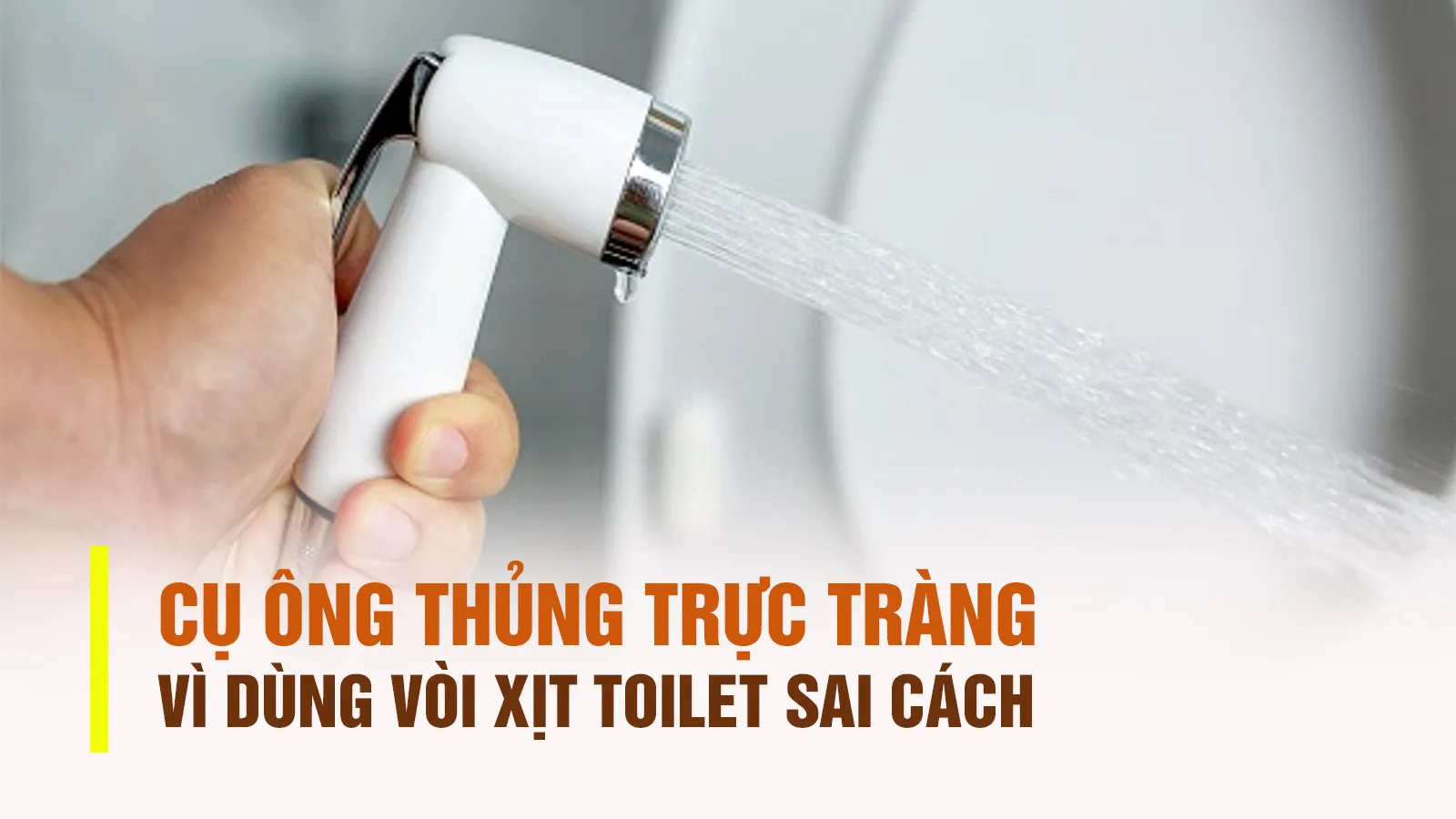 Thủng trực tràng vì dùng vòi xịt toilet sai cách