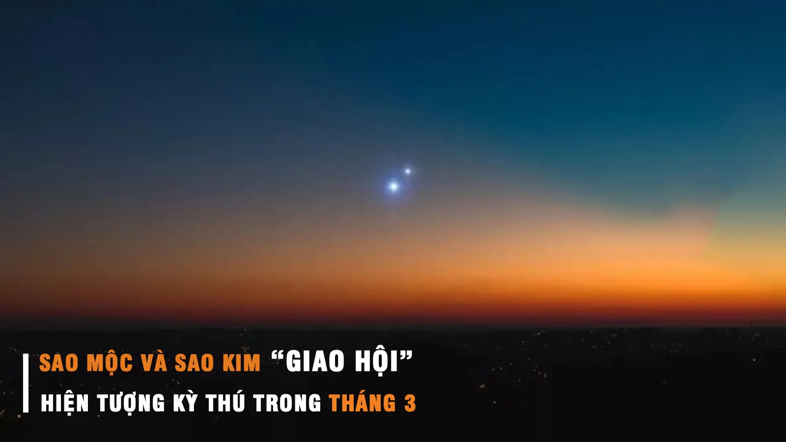 Ngắm hiện tượng thú vị: Sao Mộc và sao Kim “gặp gỡ” nhau trên bầu trời