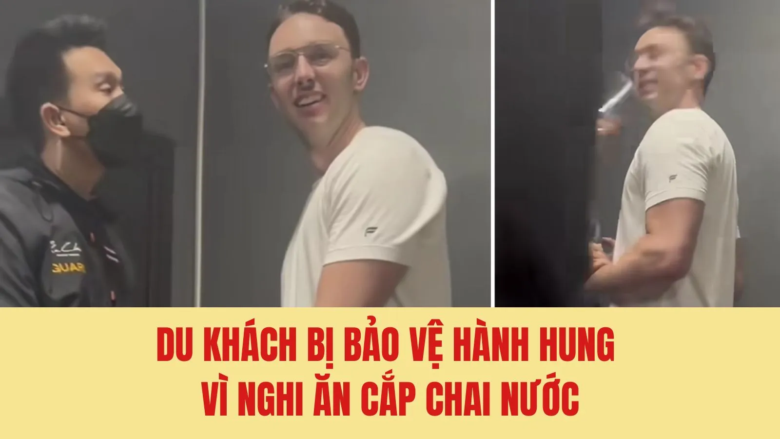 Du khách bị bảo vệ hành hung vì nghi ăn cắp chai nước