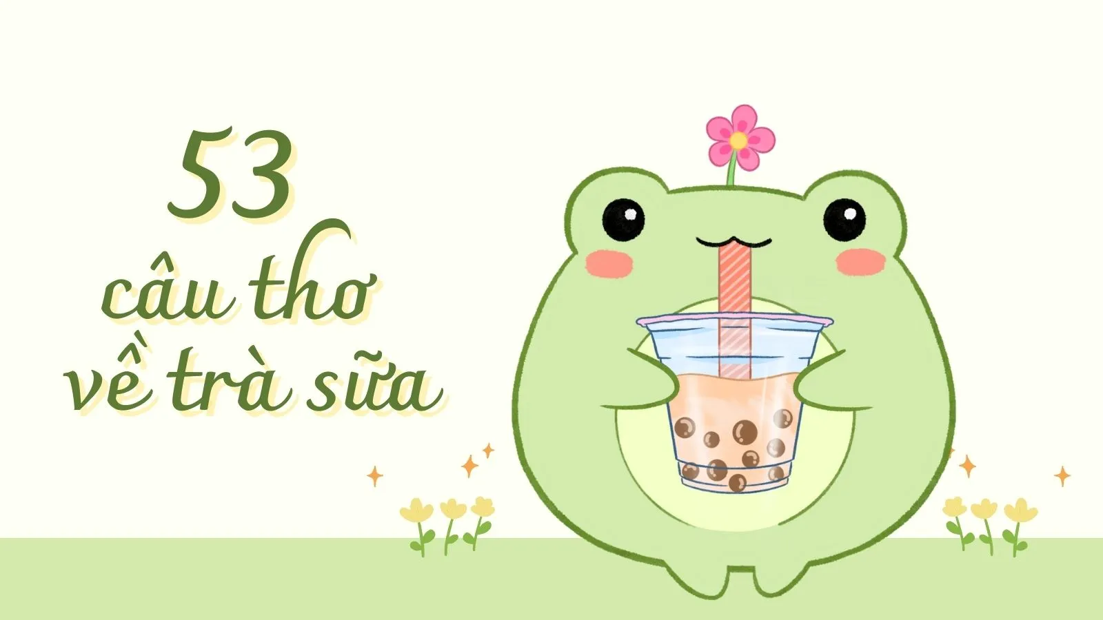 53 câu thơ về trà sữa “hốt” triệu lượt like