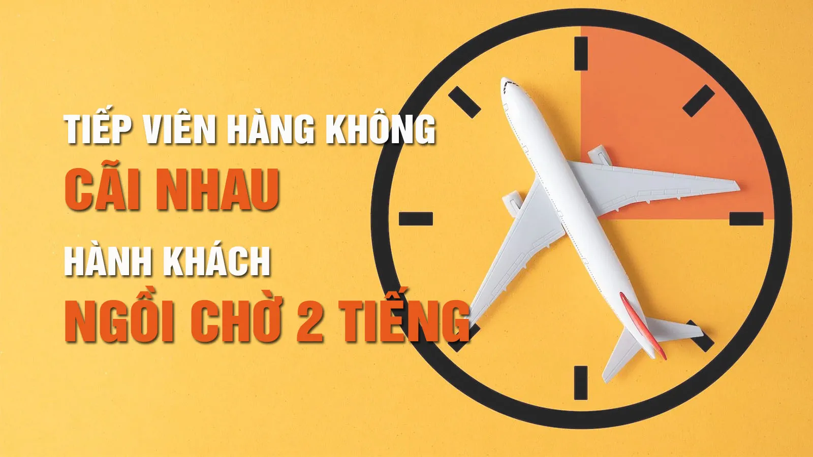 Tiếp viên hàng không cãi nhau khiến chuyến bay bị delay 2 tiếng