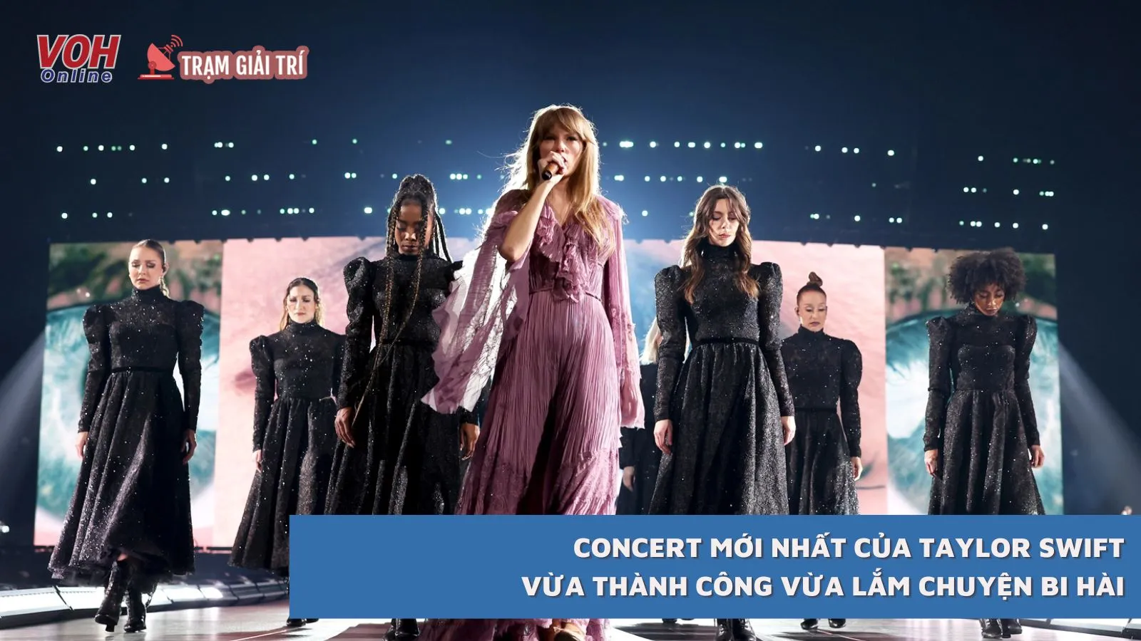 Concert mới nhất của Taylor Swift: Vừa thành công vừa lắm chuyện bi hài