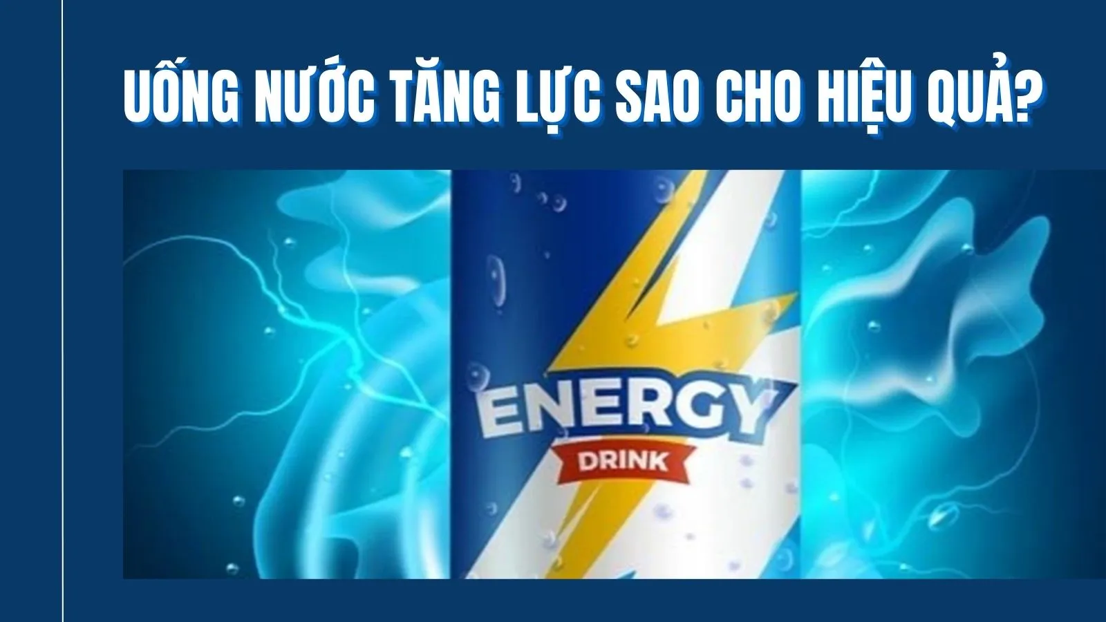 Dùng nước tăng lực sao cho hiệu quả?